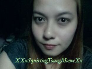 XXxSquirtingYoungMomxXx